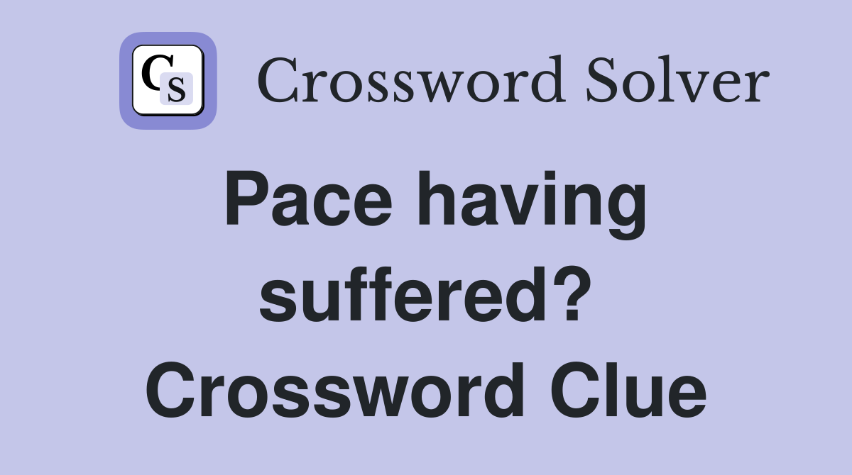 Pace having suffered? Crossword Clue