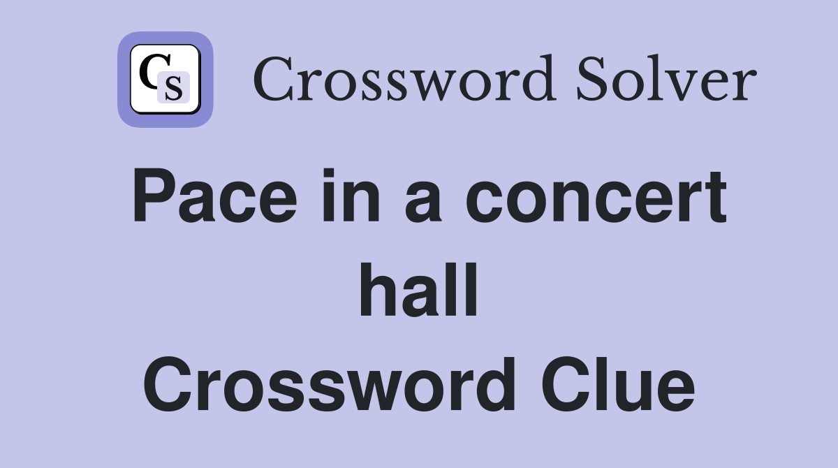 Pace in a concert hall Crossword Clue