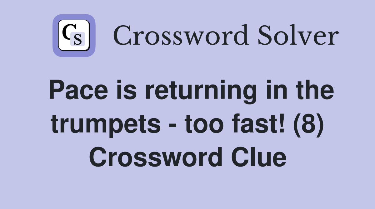 Pace is returning in the trumpets - too fast! (8) Crossword Clue
