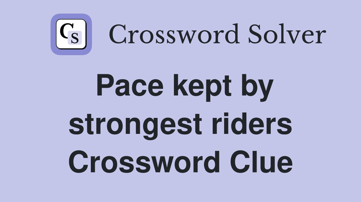 Pace kept by strongest riders Crossword Clue
