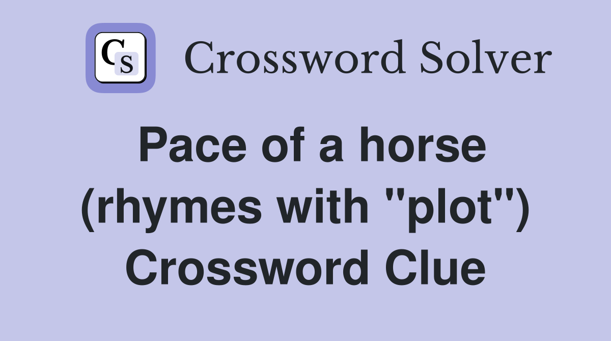 Pace of a horse (rhymes with "plot") Crossword Clue