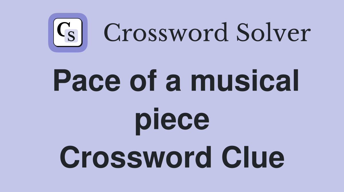 Pace of a musical piece Crossword Clue