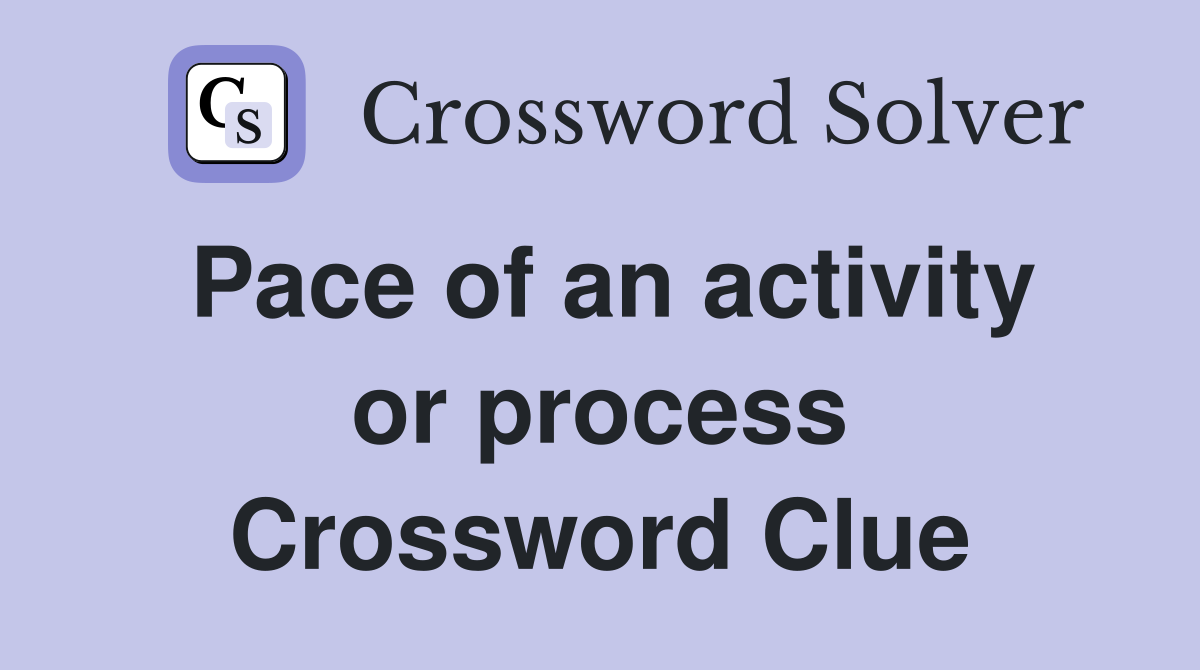 Pace of an activity or process Crossword Clue