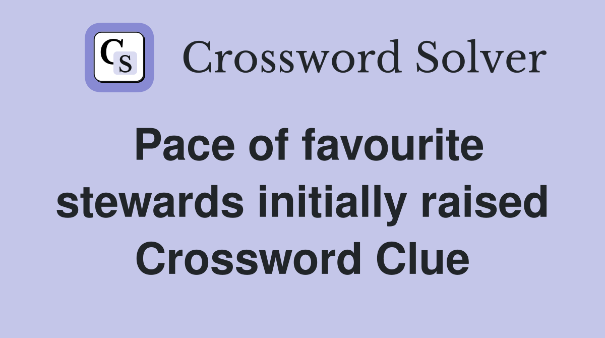 Pace of favourite stewards initially raised Crossword Clue