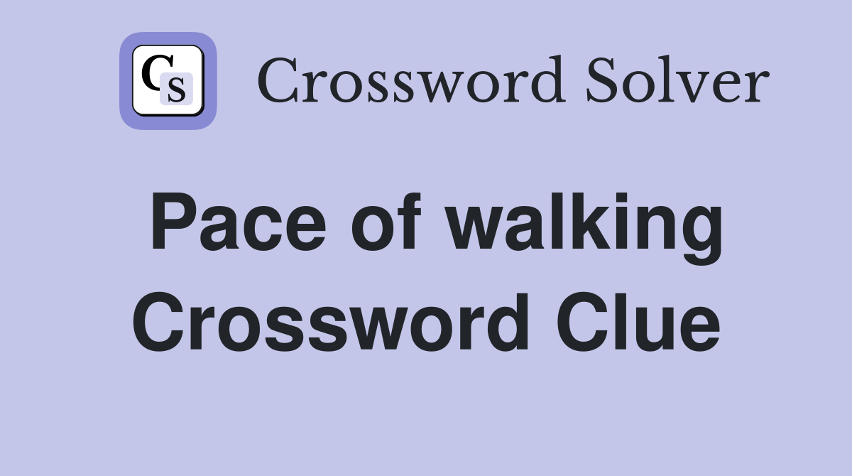 Pace of walking Crossword Clue