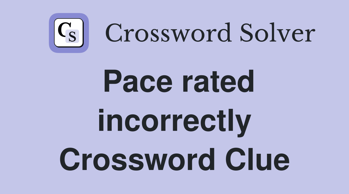 Pace rated incorrectly Crossword Clue