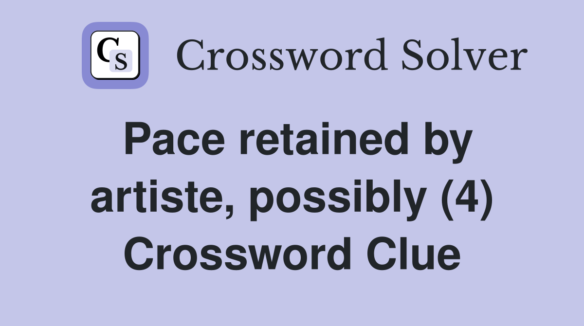 Pace retained by artiste, possibly (4) Crossword Clue