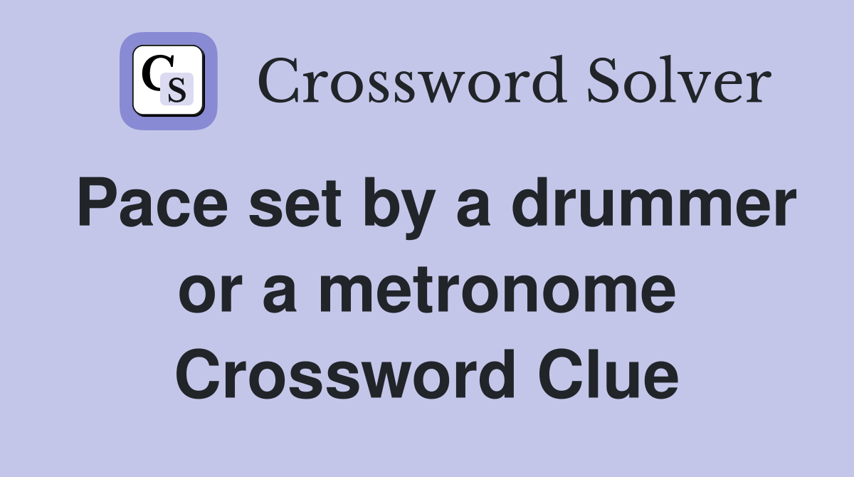 Pace set by a drummer or a metronome Crossword Clue