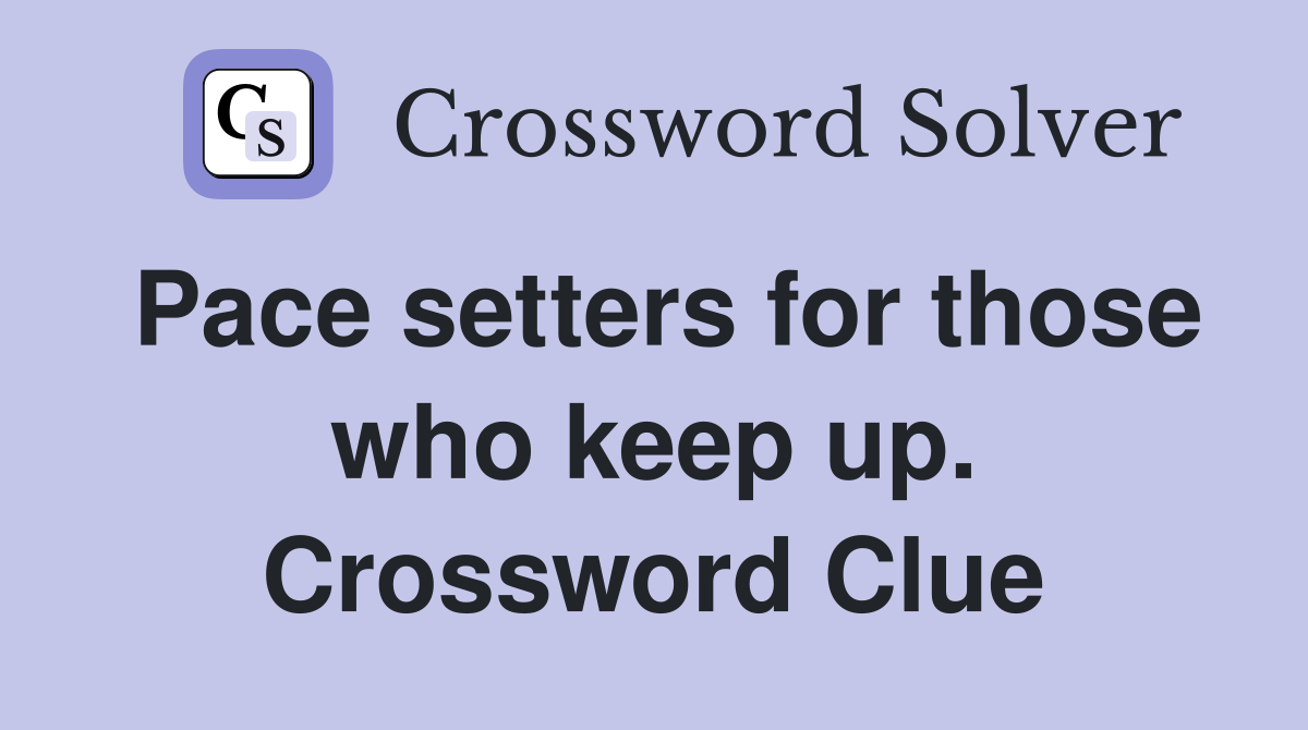 Pace setters for those who keep up. Crossword Clue