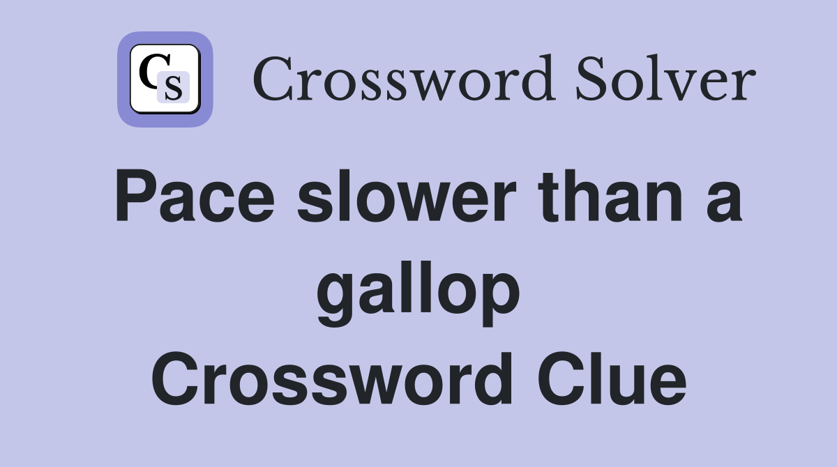 Pace slower than a gallop Crossword Clue
