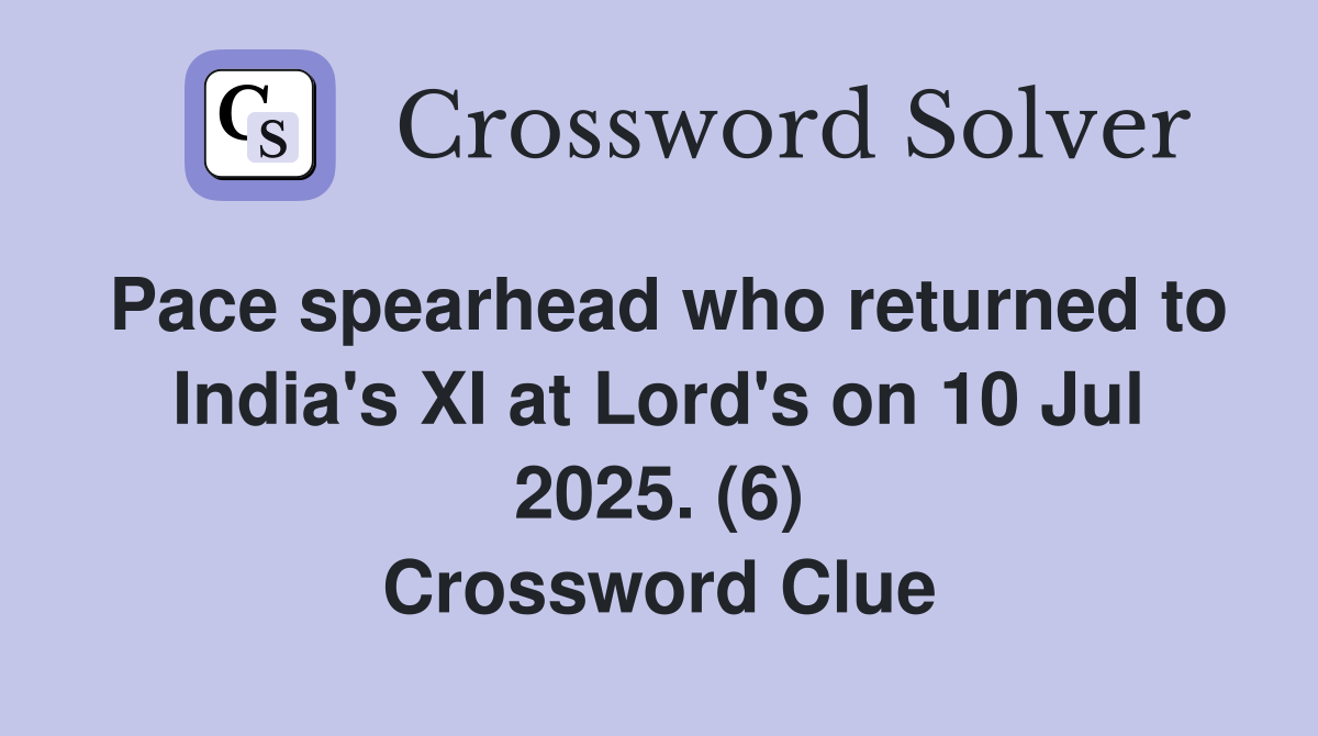 Pace spearhead who returned to India's XI at Lord's on 10 Jul 2025. (6) Crossword Clue