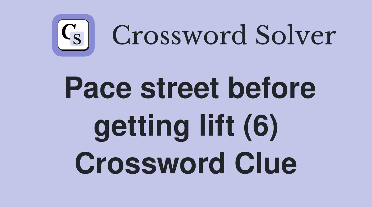 Pace street before getting lift (6) Crossword Clue