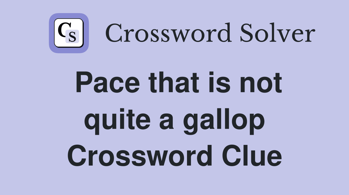 Pace that is not quite a gallop Crossword Clue