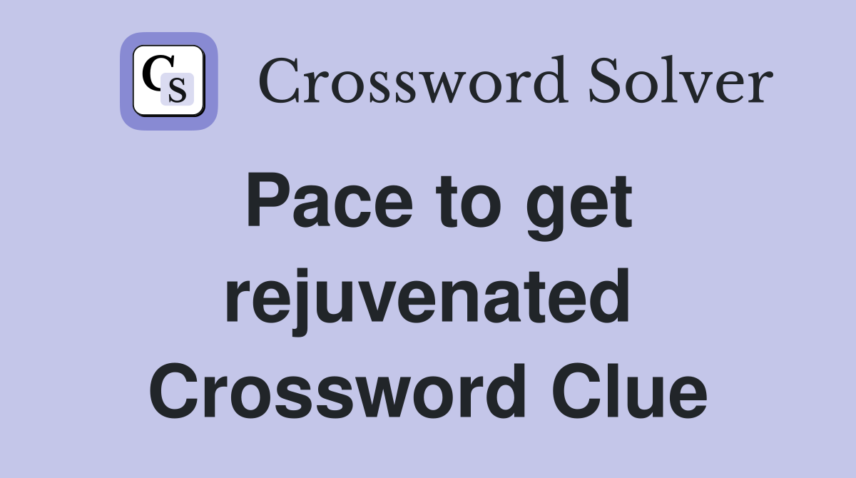 Pace to get rejuvenated Crossword Clue