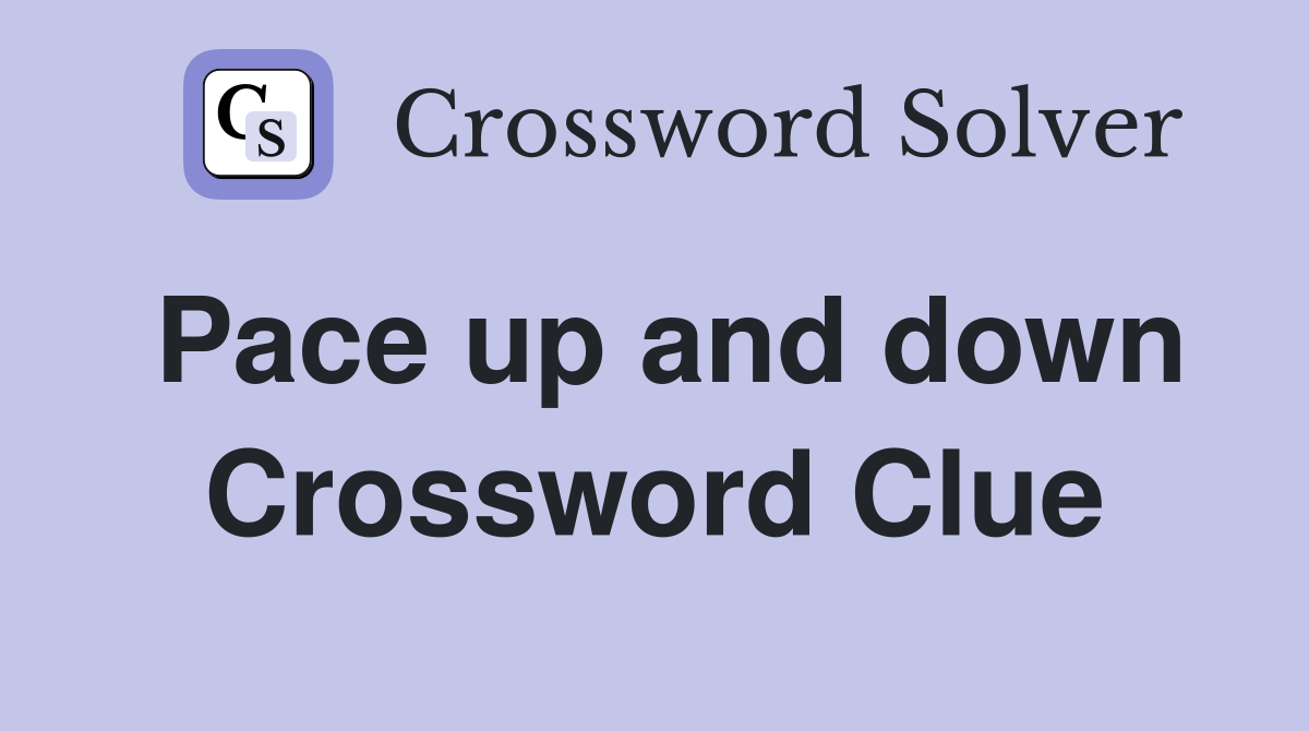 Pace up and down Crossword Clue