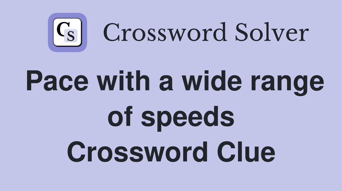 Pace with a wide range of speeds Crossword Clue