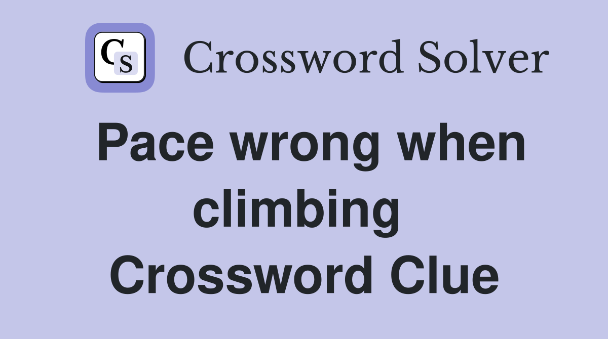 Pace wrong when climbing  Crossword Clue