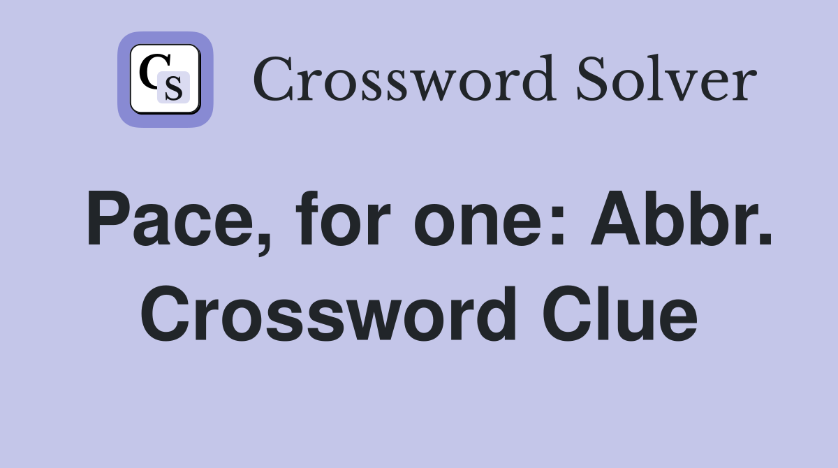 Pace, for one: Abbr. Crossword Clue