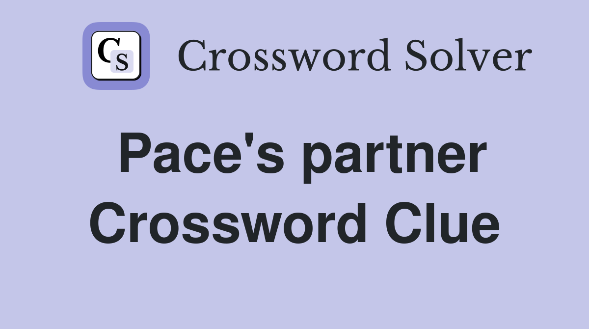 Pace's partner Crossword Clue