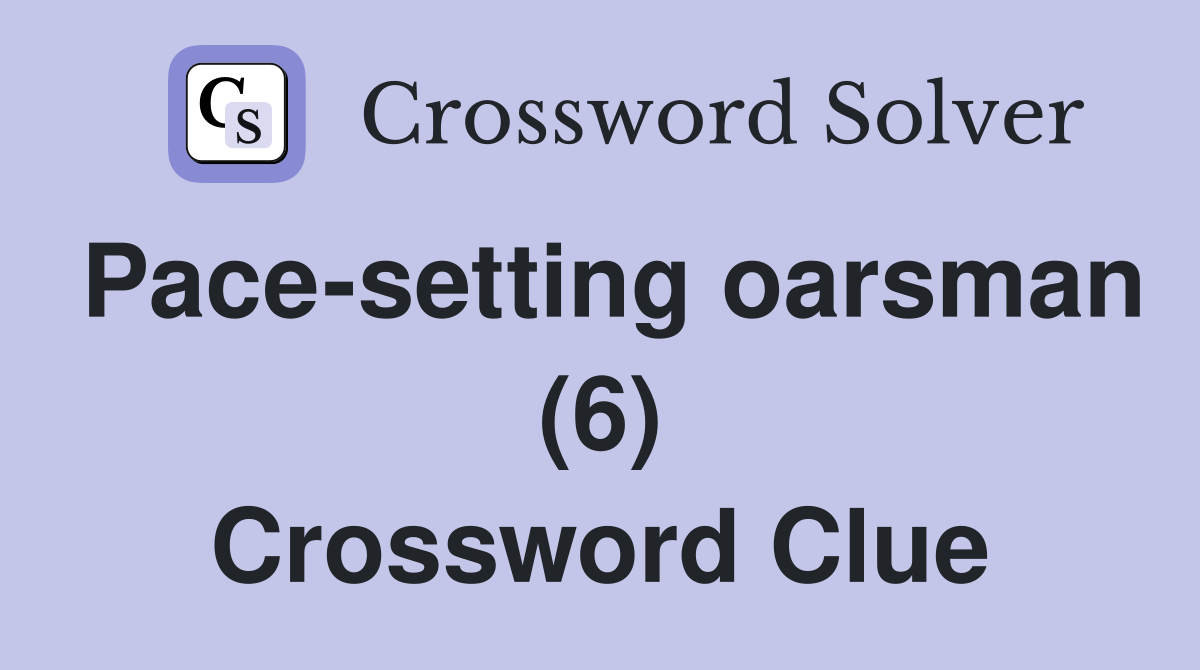 Pace-setting oarsman (6) Crossword Clue