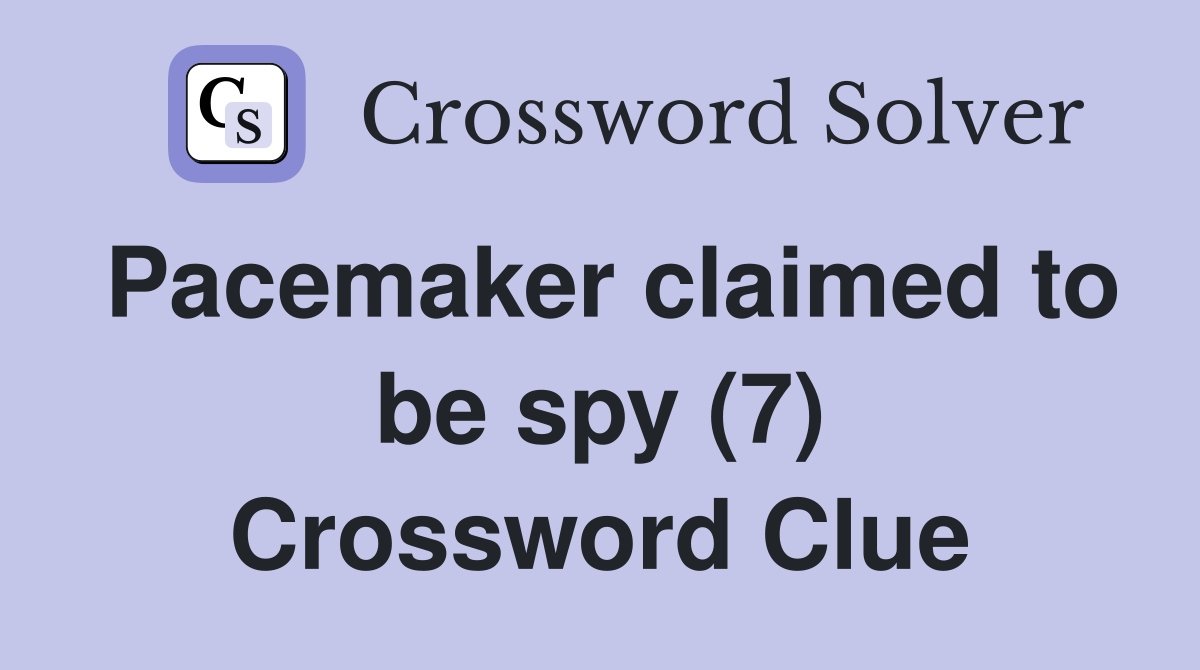 Pacemaker claimed to be spy (7) Crossword Clue