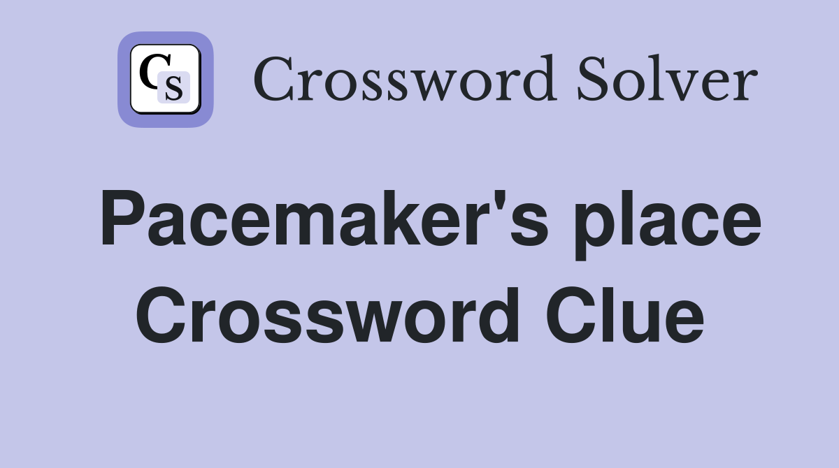 Pacemaker's place Crossword Clue