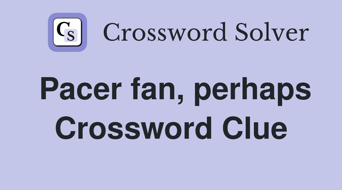 Pacer fan, perhaps Crossword Clue