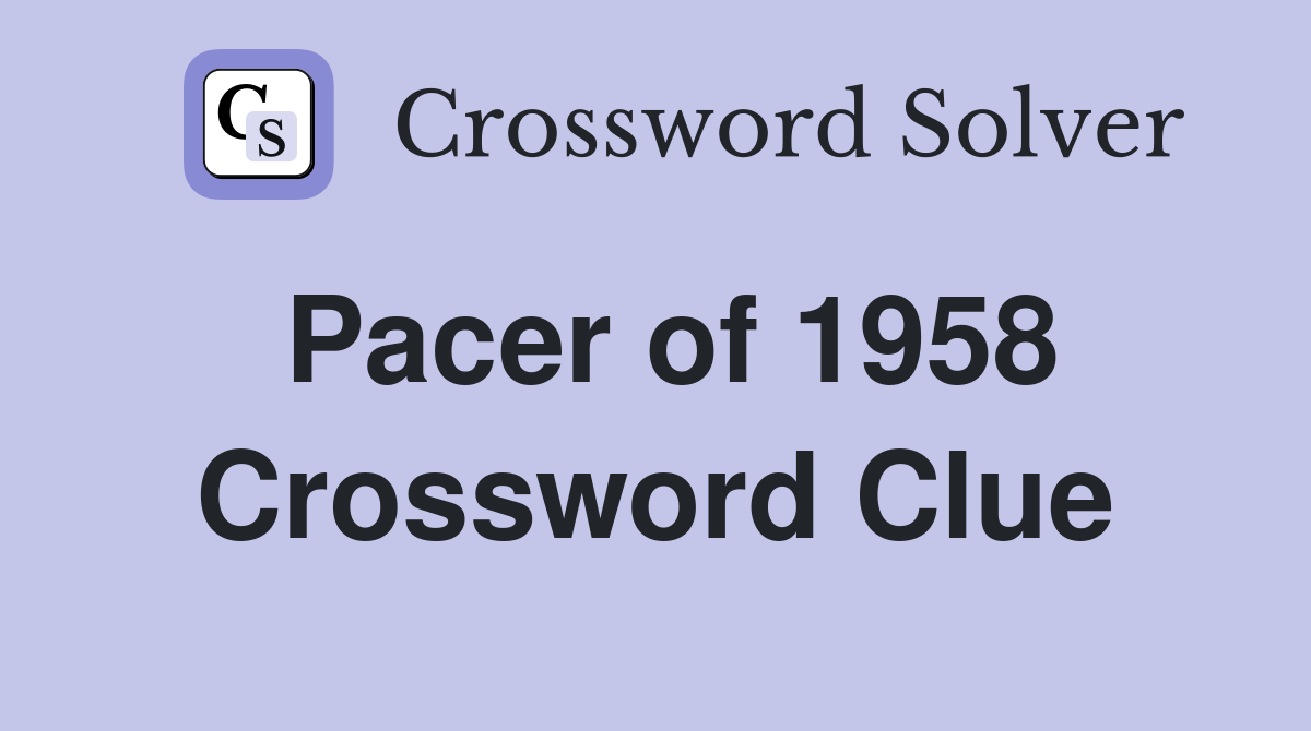 Pacer of 1958 Crossword Clue