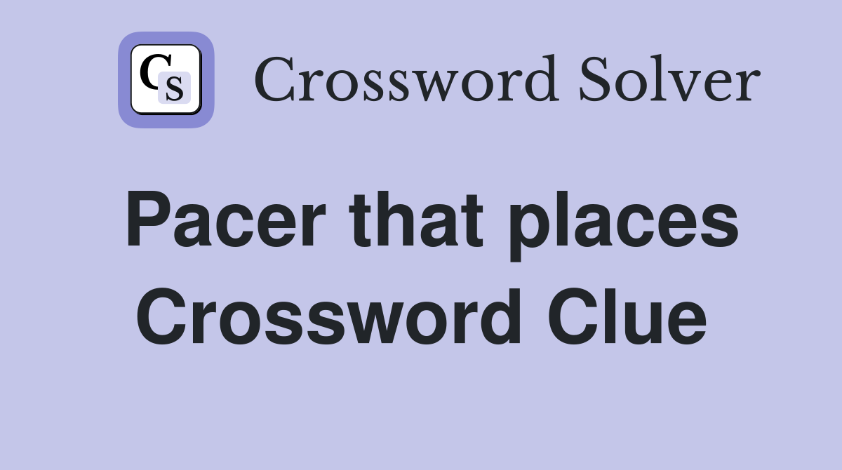 Pacer that places Crossword Clue