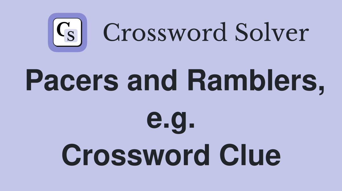 Pacers and Ramblers, e.g. Crossword Clue