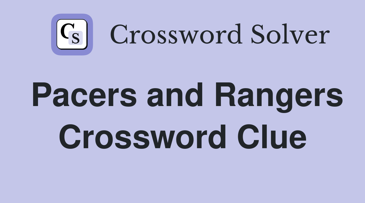 Pacers and Rangers Crossword Clue