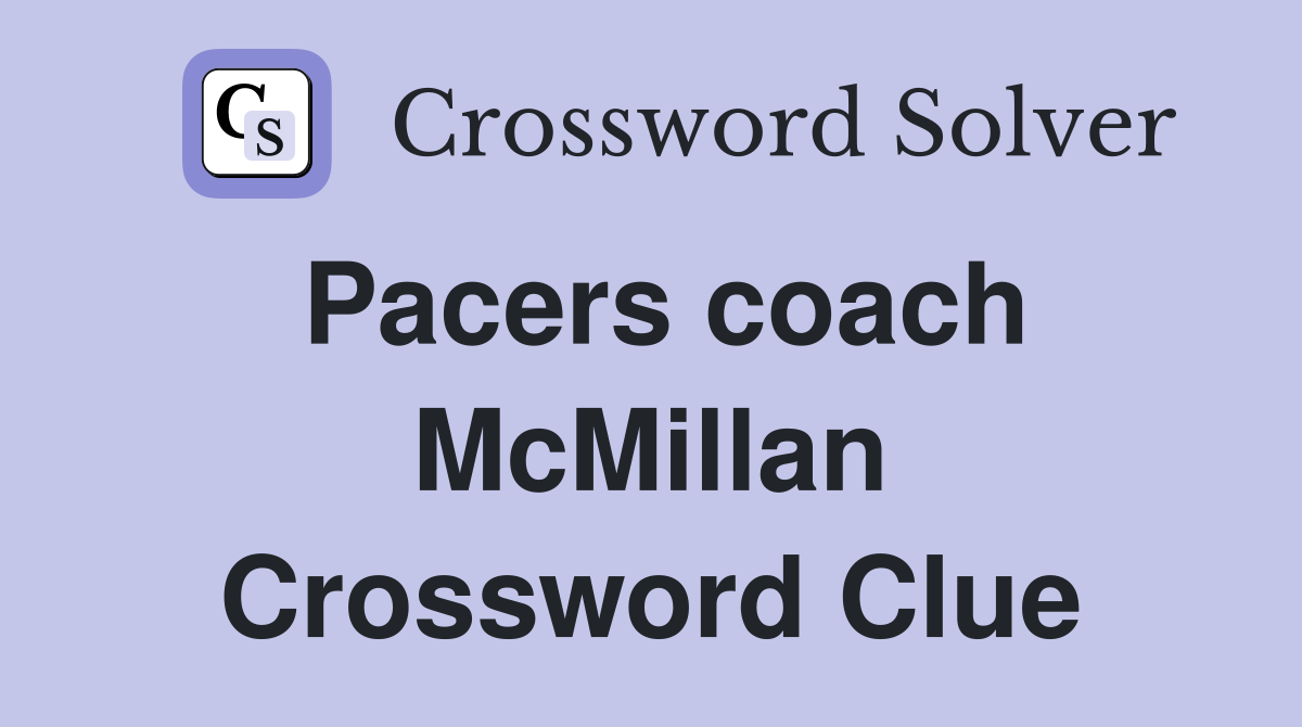 Pacers coach McMillan Crossword Clue