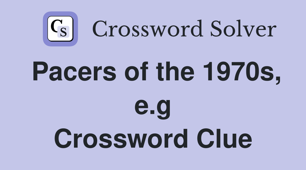 Pacers of the 1970s, e.g Crossword Clue