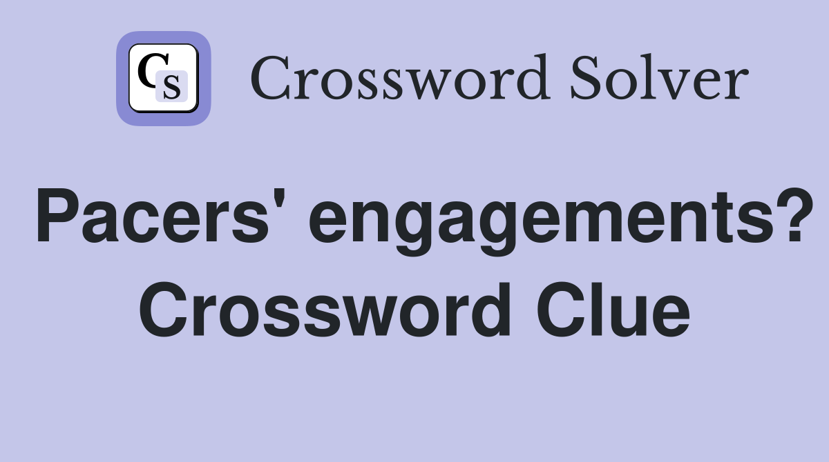 Pacers' engagements? Crossword Clue