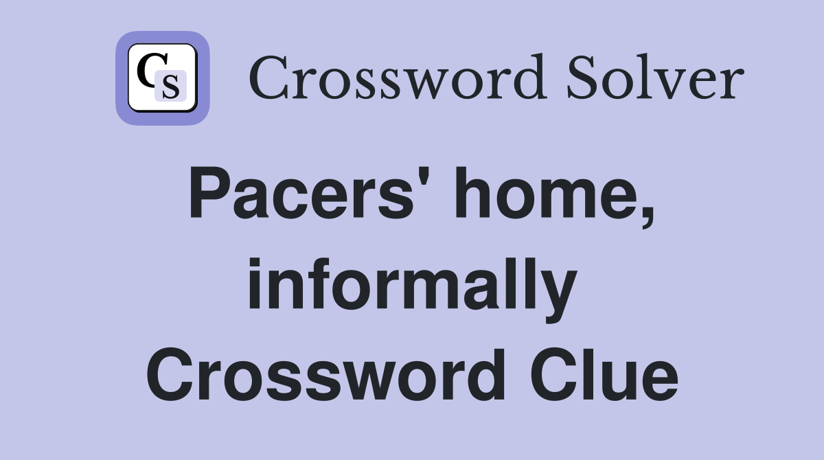 Pacers' home, informally Crossword Clue