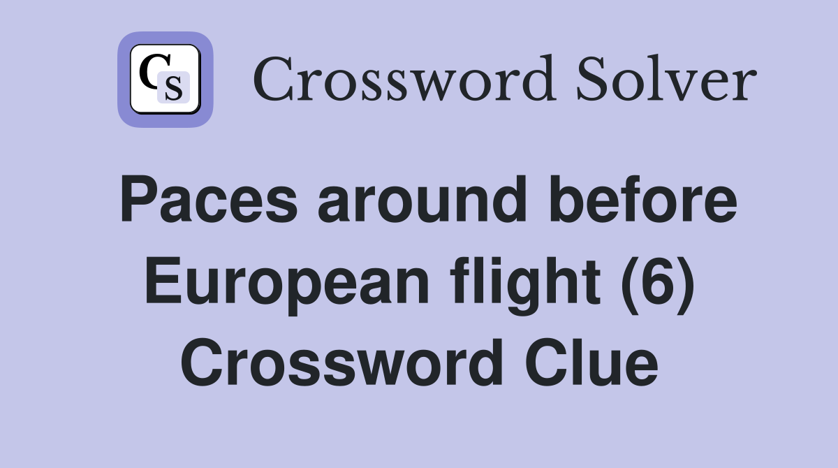 Paces around before European flight (6) Crossword Clue