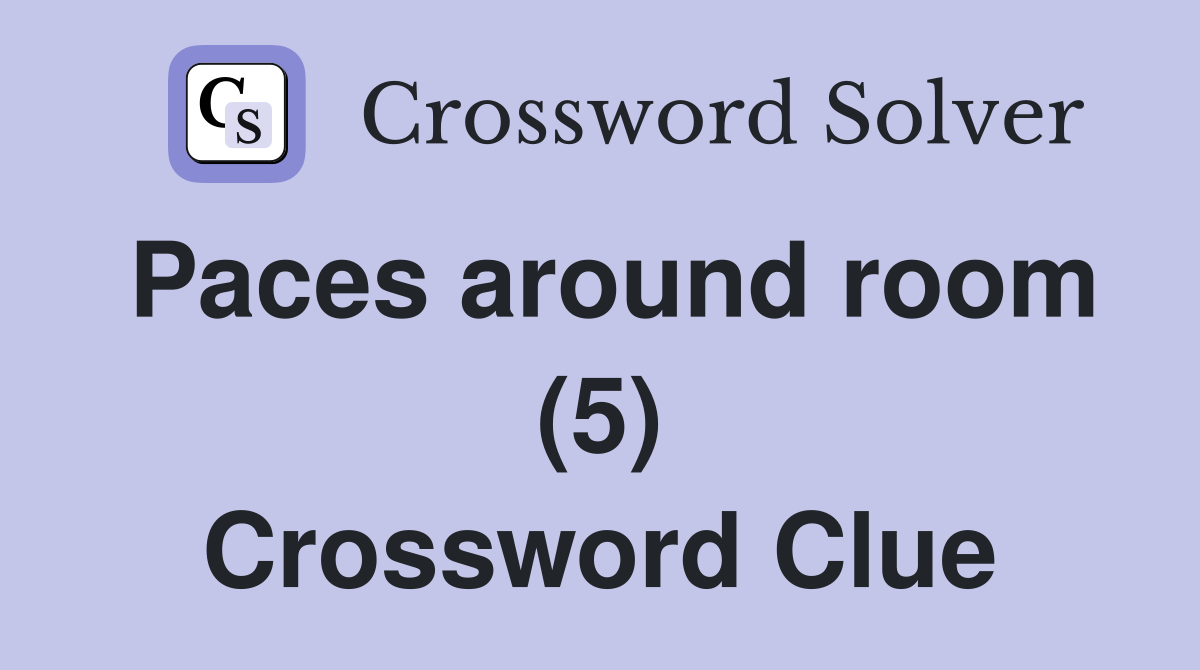 Paces around room (5) Crossword Clue