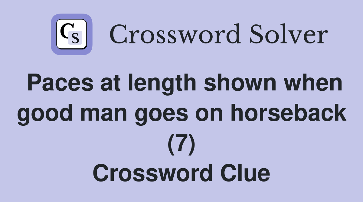 Paces at length shown when good man goes on horseback (7) Crossword Clue