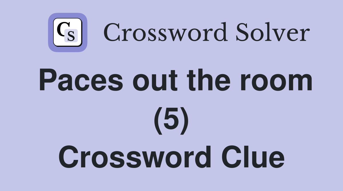 Paces out the room (5) Crossword Clue
