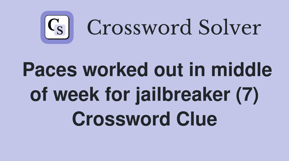 Paces worked out in middle of week for jailbreaker (7) Crossword Clue