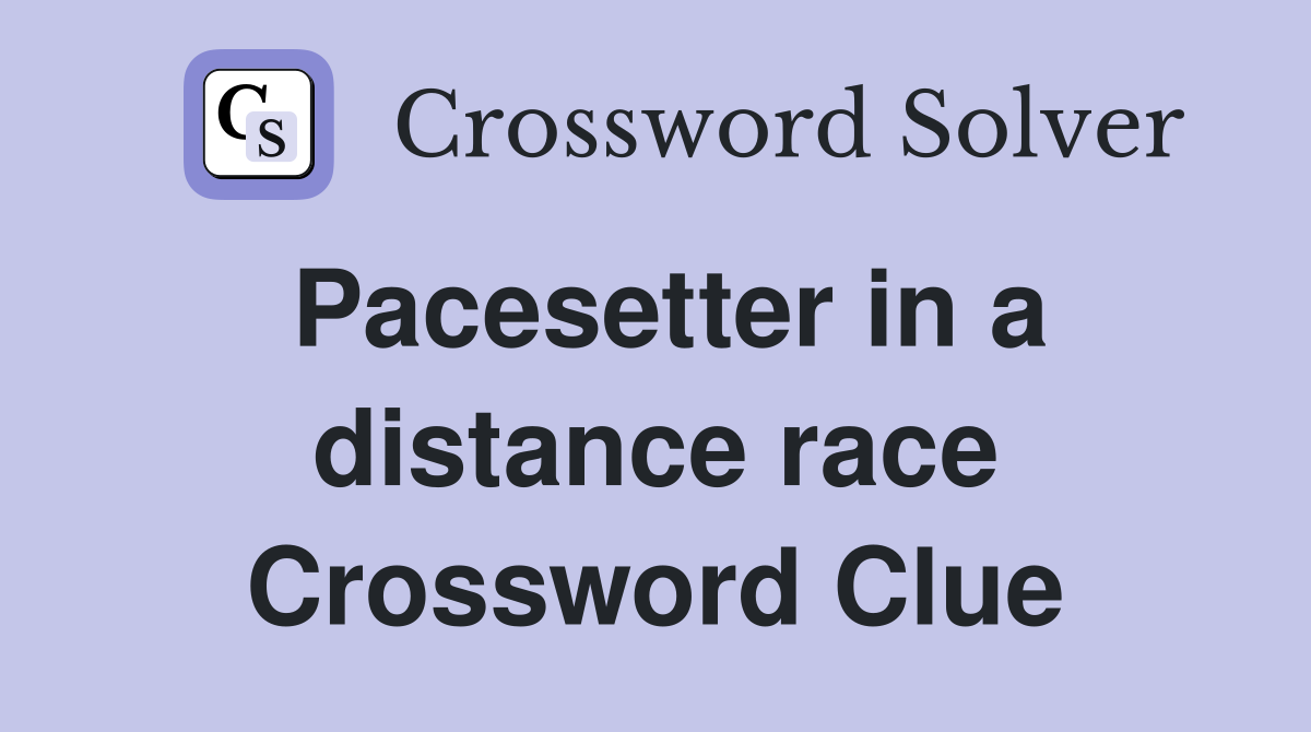 Pacesetter in a distance race Crossword Clue
