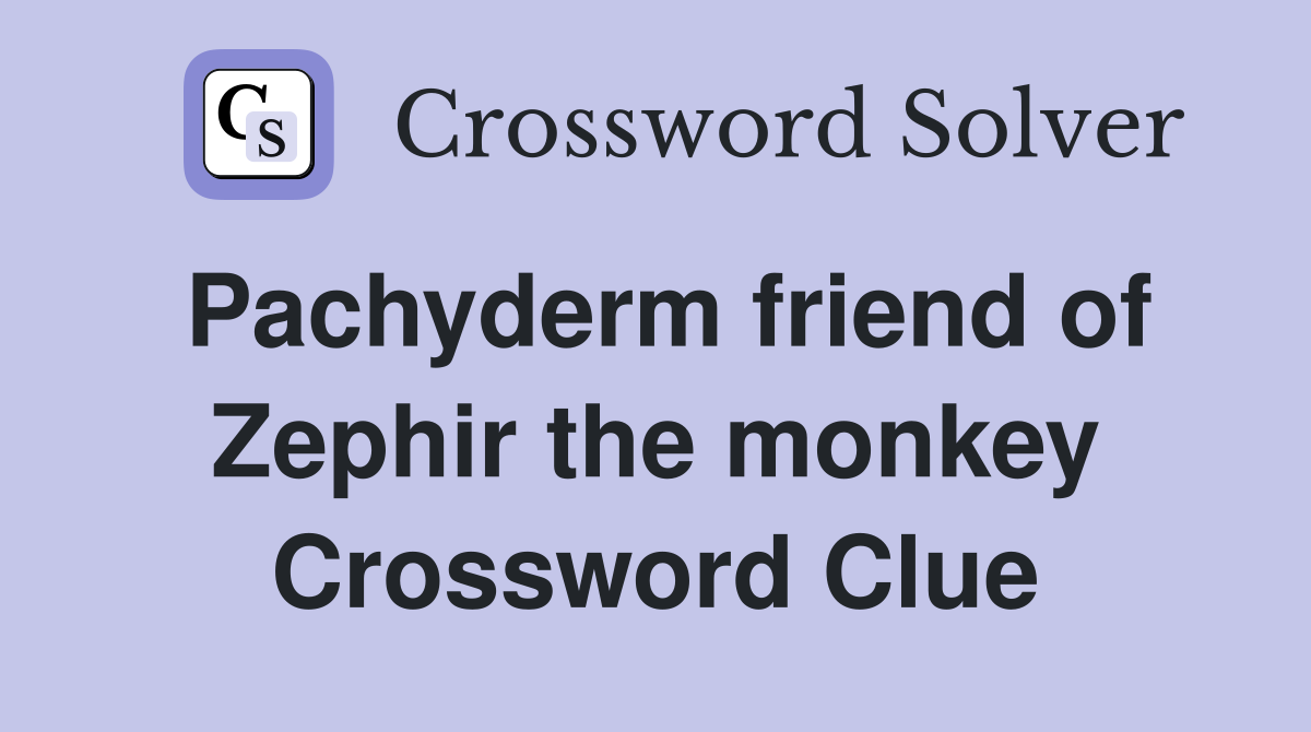 Pachyderm friend of Zephir the monkey Crossword Clue