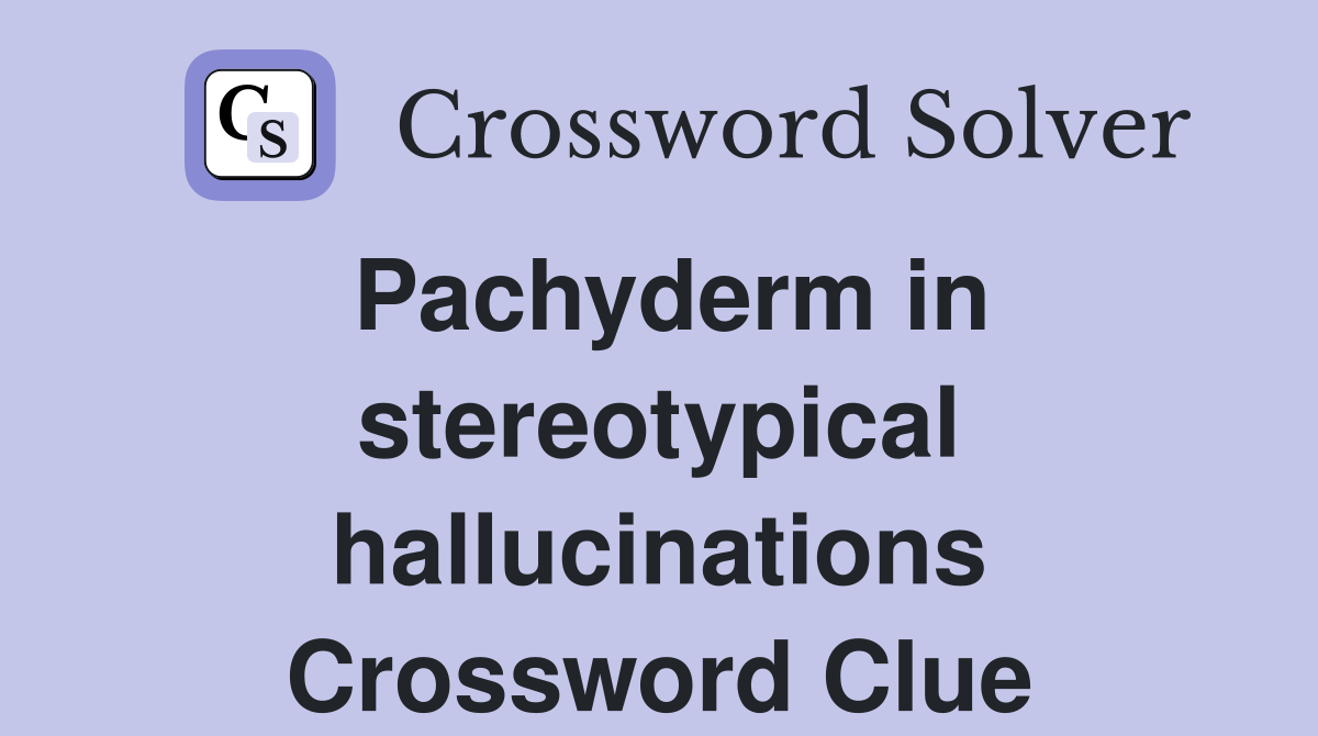 Pachyderm in stereotypical hallucinations Crossword Clue
