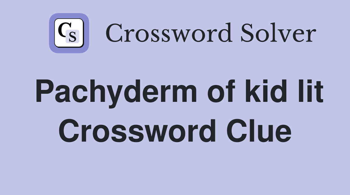 Pachyderm of kid lit Crossword Clue