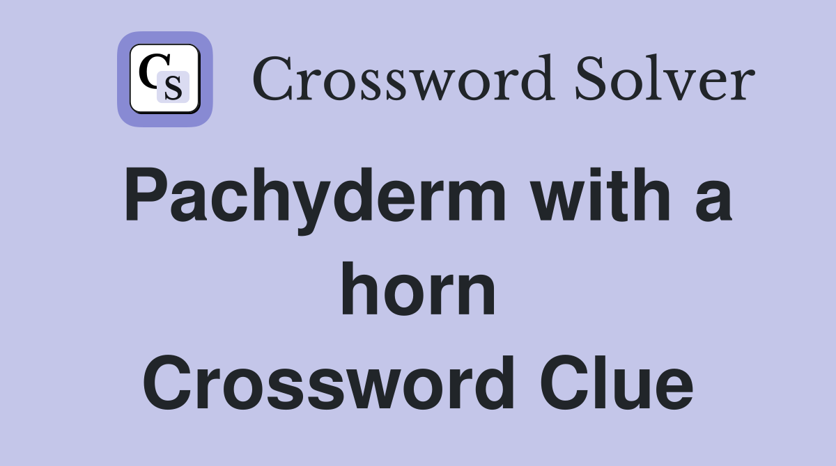 Pachyderm with a horn Crossword Clue