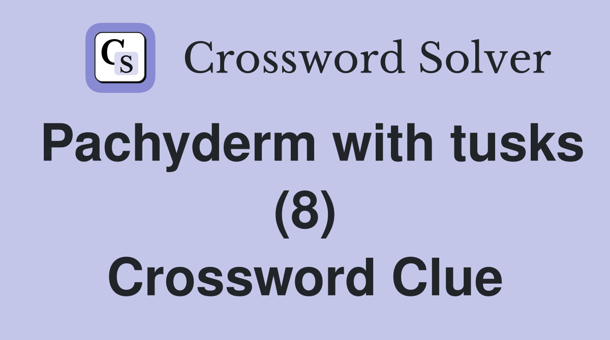 Pachyderm with tusks (8) Crossword Clue