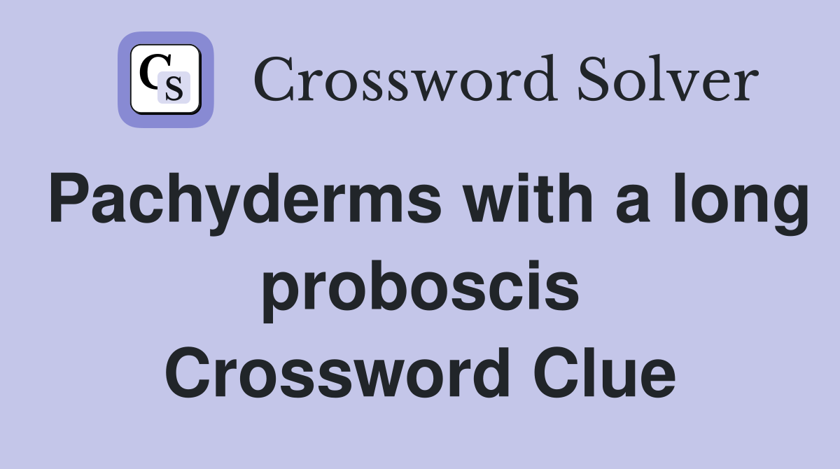 Pachyderms with a long proboscis Crossword Clue
