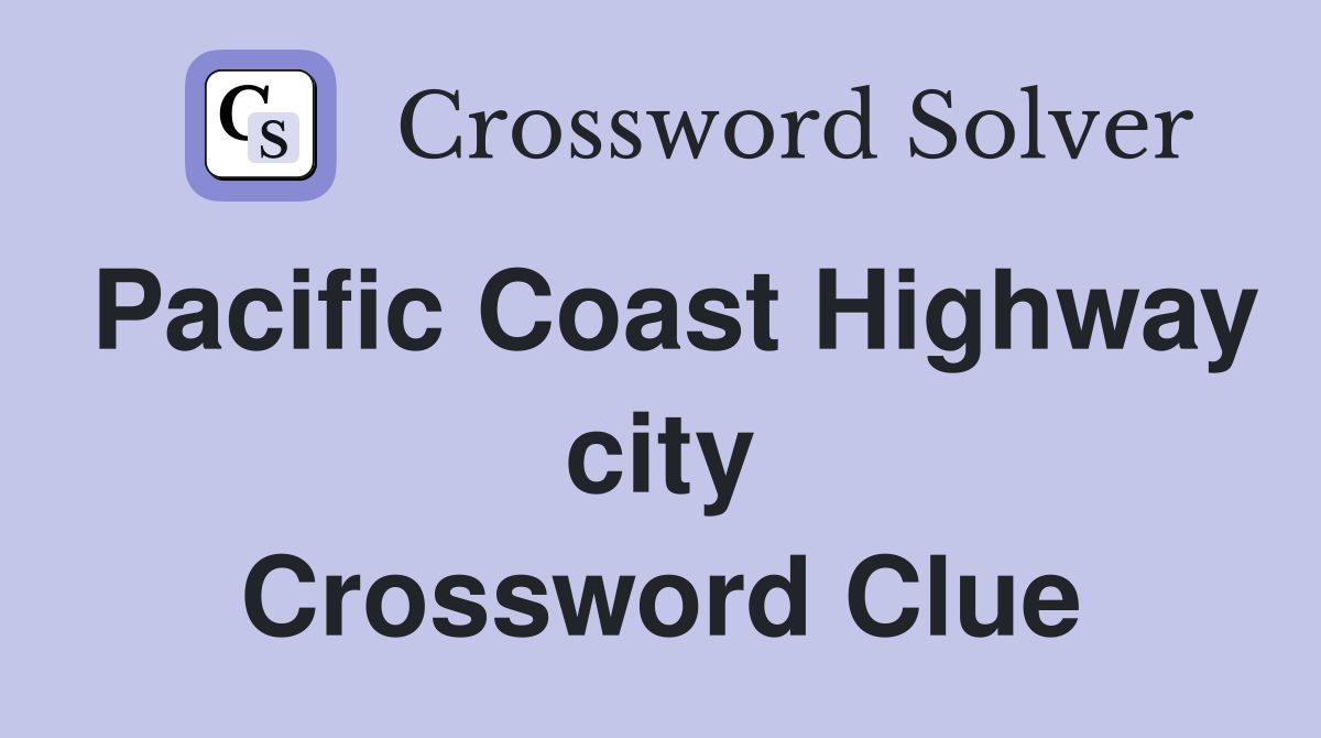 Pacific Coast Highway city Crossword Clue