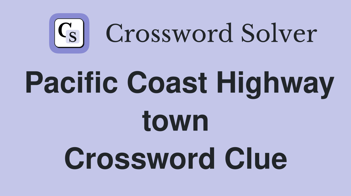 Pacific Coast Highway town Crossword Clue