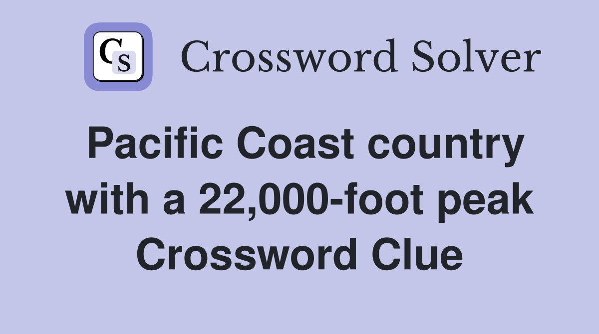 Pacific Coast country with a 22,000-foot peak Crossword Clue